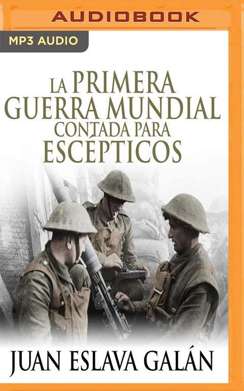 La primera guerra mundial contada para esc&eacute;pticos (Spanish Edition)