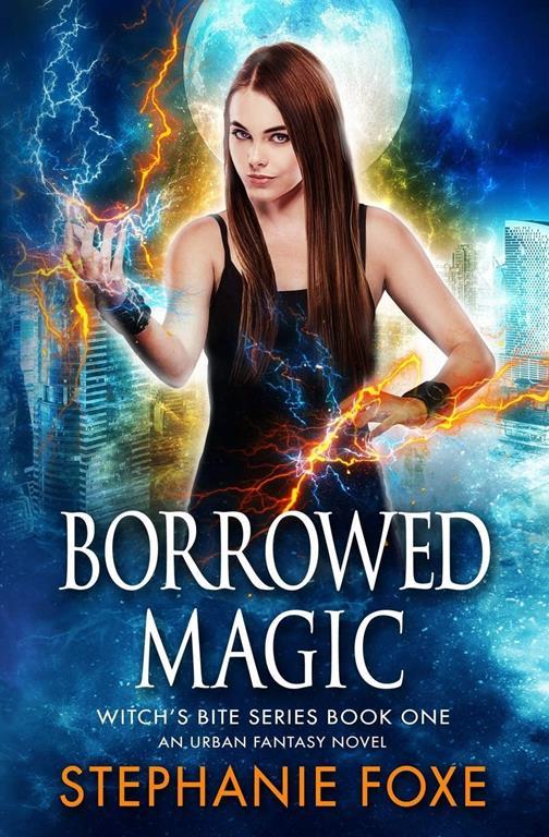 Borrowed Magic: An Urban Fantasy Novel (Witch's Bite Series)
