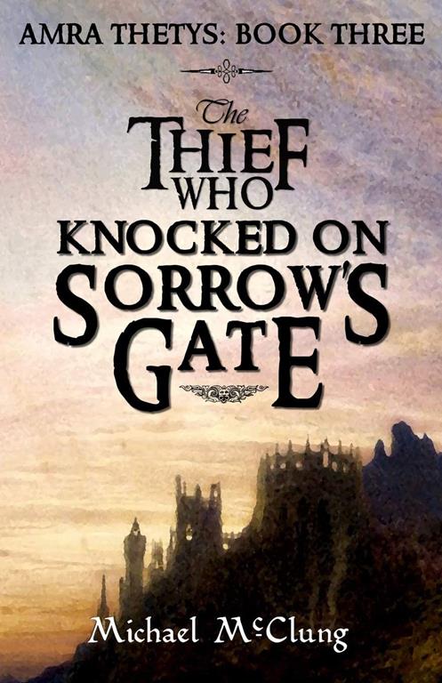 The Thief Who Knocked On Sorrow's Gate (Amra Thetys) (Volume 3)