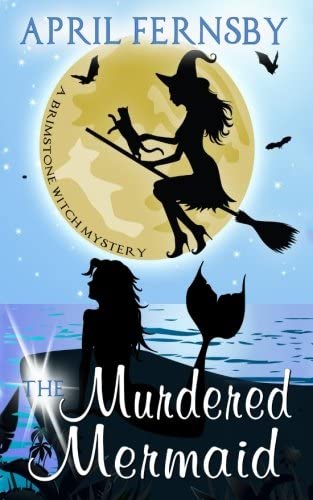 The Murdered Mermaid (Brimstone Witch Mystery) (Volume 6)