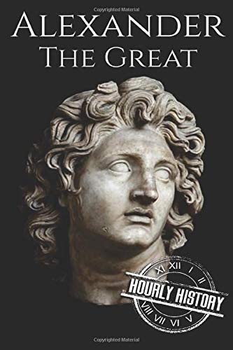 Alexander the Great: A Life From Beginning to End (Military Biographies)