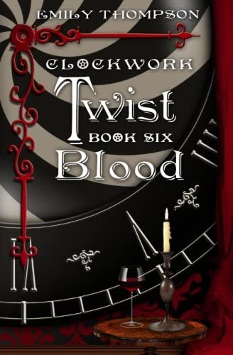 Clockwork Twist: Book Six: Blood (Volume 6)