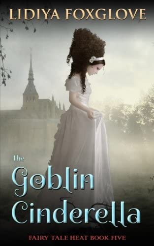 The Goblin Cinderella (Fairy Tale Heat) (Volume 5)