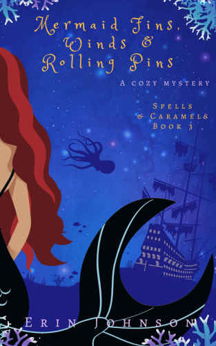 Mermaid Fins, Winds &amp; Rolling Pins: A Cozy Witch Mystery (Spells &amp; Caramels) (Volume 3)