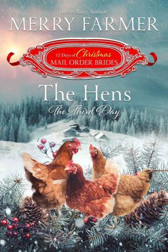 The Hens, The Third Day (The 12 Days of Christmas Mail-Order Brides) (Volume 3)