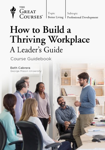 How to build a thriving workplace : a leader's guide