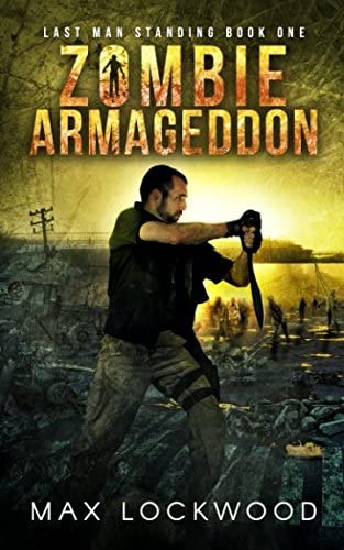 Zombie Armageddon: A Post-Apocalyptic Zombie Survival (Last Man Standing)