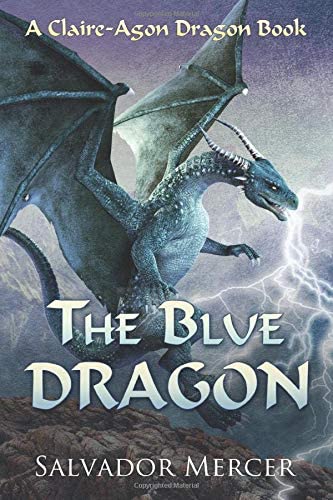 The Blue Dragon: A Claire-Agon Dragon Book (Dragon Series)