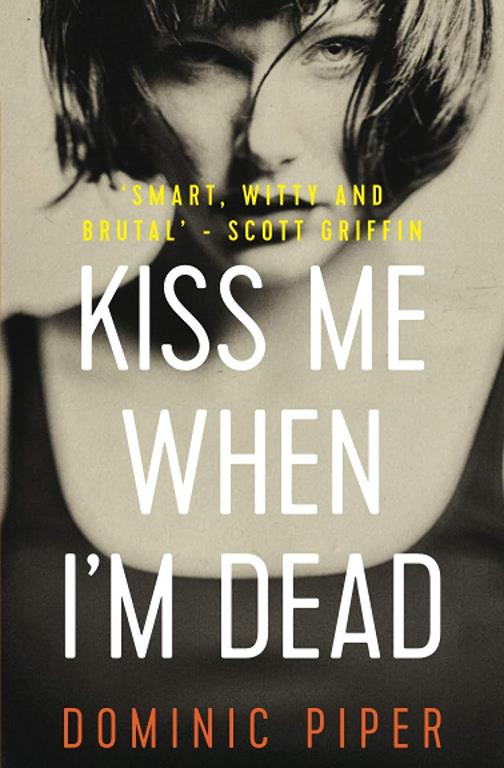 Kiss Me When I'm Dead: a gripping, fast-paced, action-packed detective thriller (PI Daniel Beckett Series)