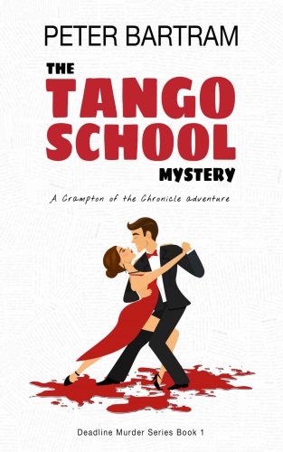 The Tango School Mystery: A Crampton of the Chronicle adventure (Deadline Murder Series)