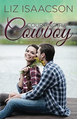 Courting the Cowboy: Christian Contemporary Romance (Grape Seed Falls Romance)