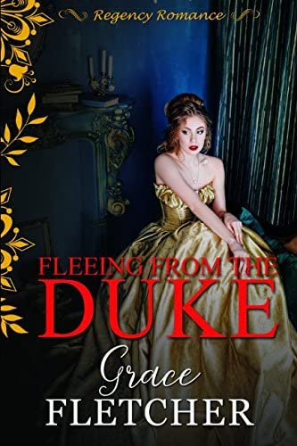 Fleeing From the Duke: Regency Romance (Clean &amp; Wholesome Regency Romance Book)