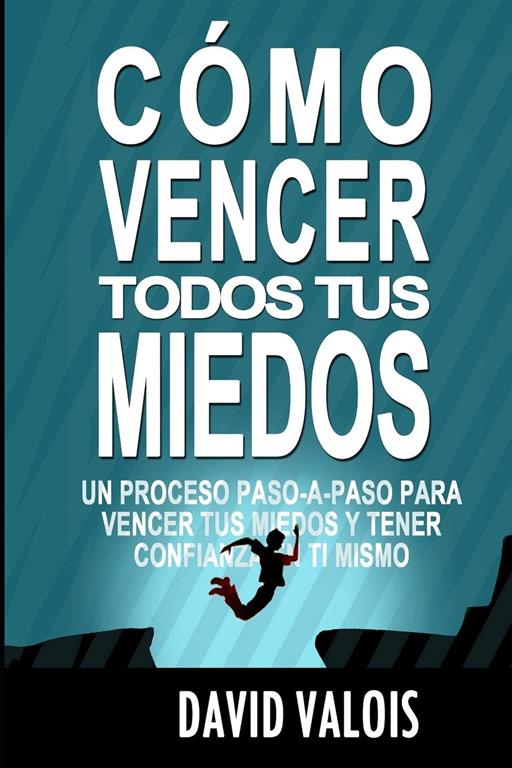 C&oacute;mo vencer tus MIEDOS y tener CONFIANZA en ti mismo: El m&eacute;todo para tener Autoconfianza total (Spanish Edition)