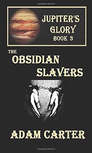 Jupiter's Glory Book 3: The Obsidian Slavers (Volume 3)