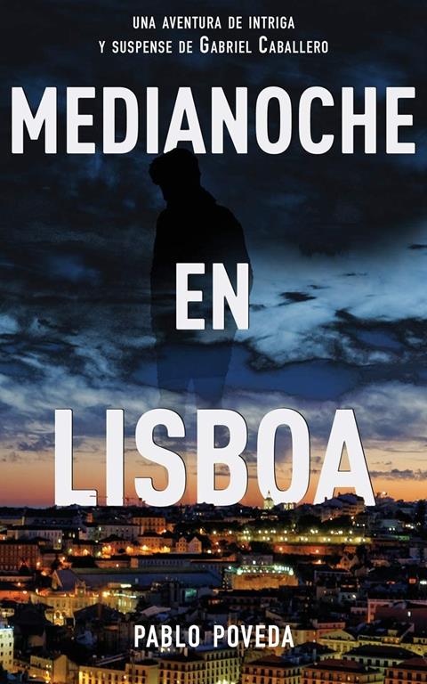 Medianoche en Lisboa: Una aventura de intriga y suspense de Gabriel Caballero (Series detective privado crimen y misterio) (Volume 5) (Spanish Edition)