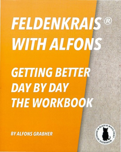 Feldenkrais With Alfons - Getting Better Day By Day - The Workbook (In Black &amp; White Print)