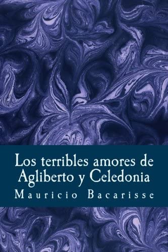 Los terribles amores de Agliberto y Celedonia (Spanish Edition)