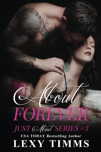 About Forever: Steamy Bad Boy Romance (Just About Series) (Volume 3)