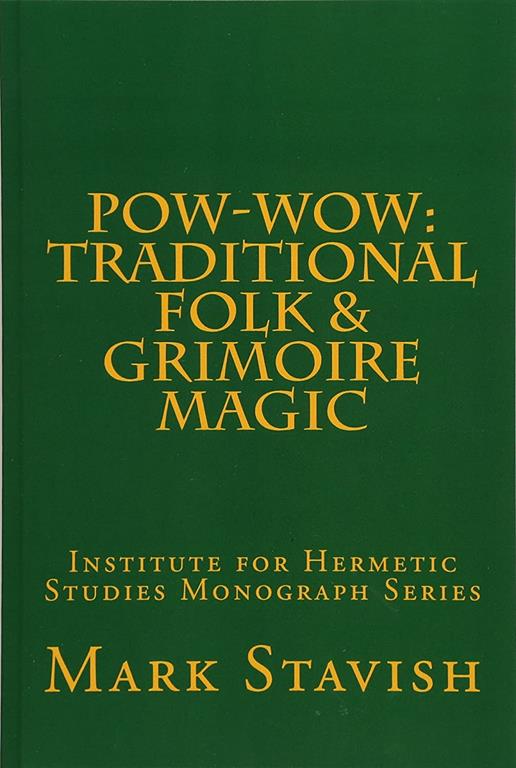 Pow-Wow: Traditional Folk &amp; Grimoire Magic: Institute for Hermetic Studies Study Guide (IHS Monograph Seres) (Volume 10)