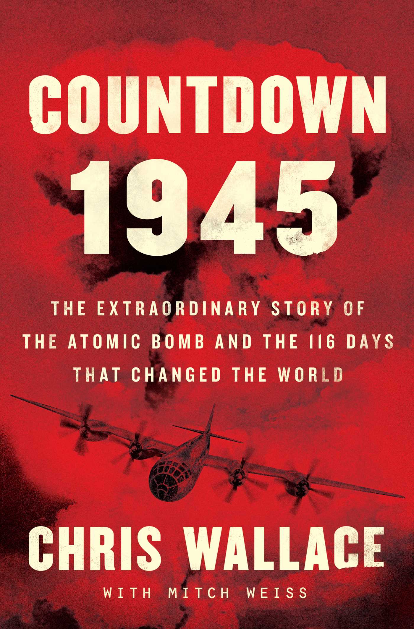 Countdown 1945: The Extraordinary Story of the Atomic Bomb and the 116 Days That Changed the World