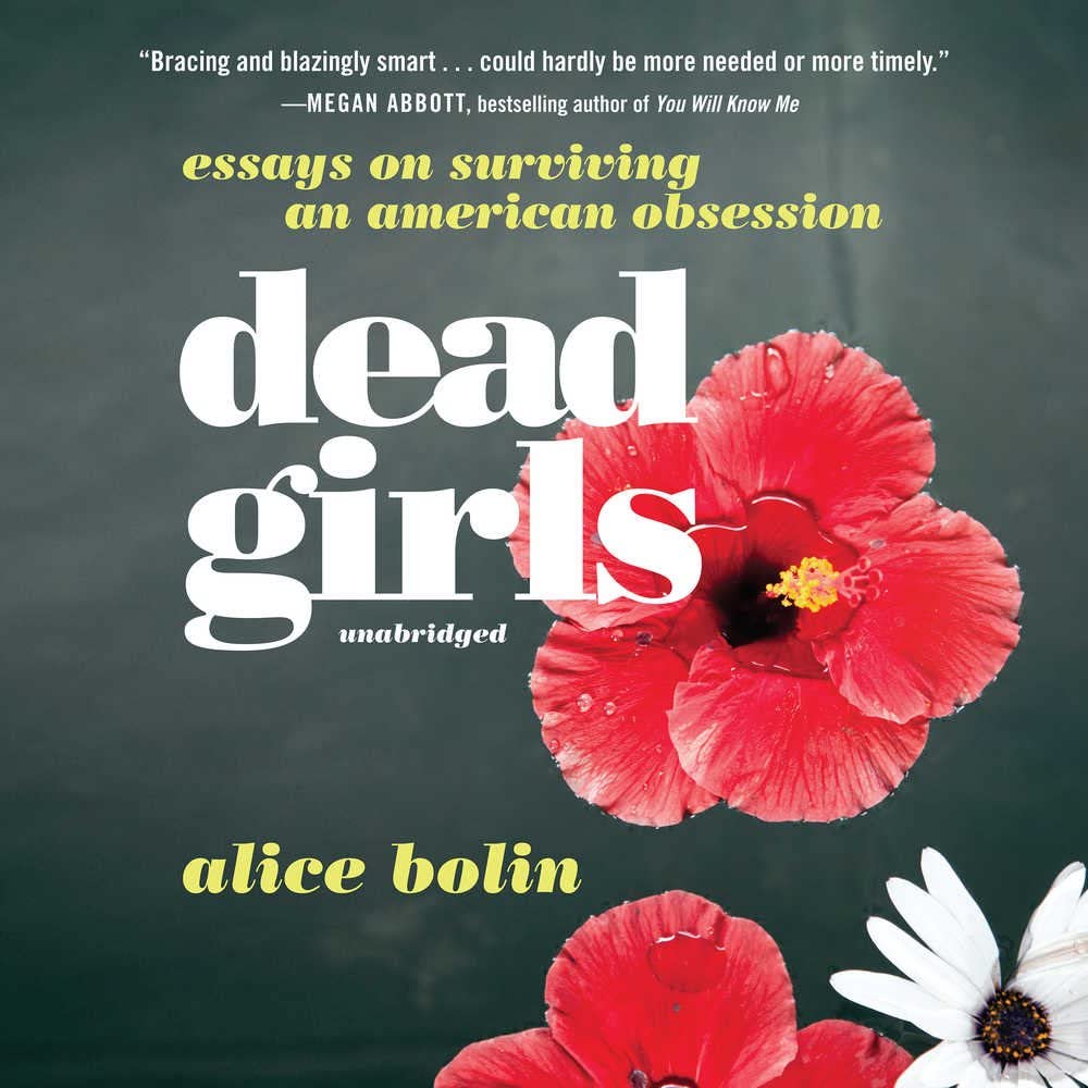 Dead Girls: Essays on Surviving an American Obsession