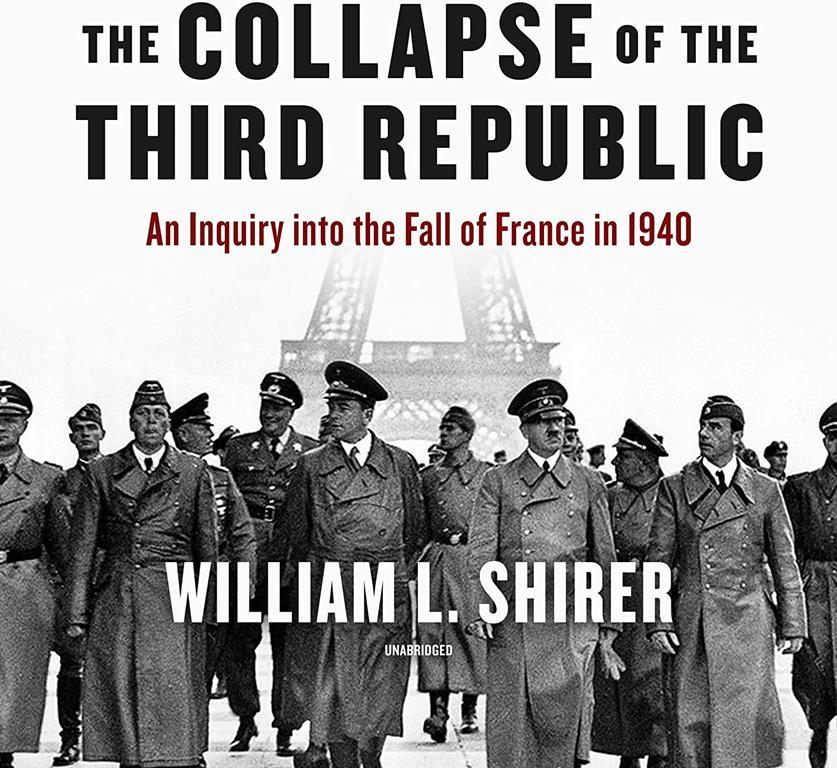 The Collapse of the Third Republic: An Inquiry into the Fall of France in 1940