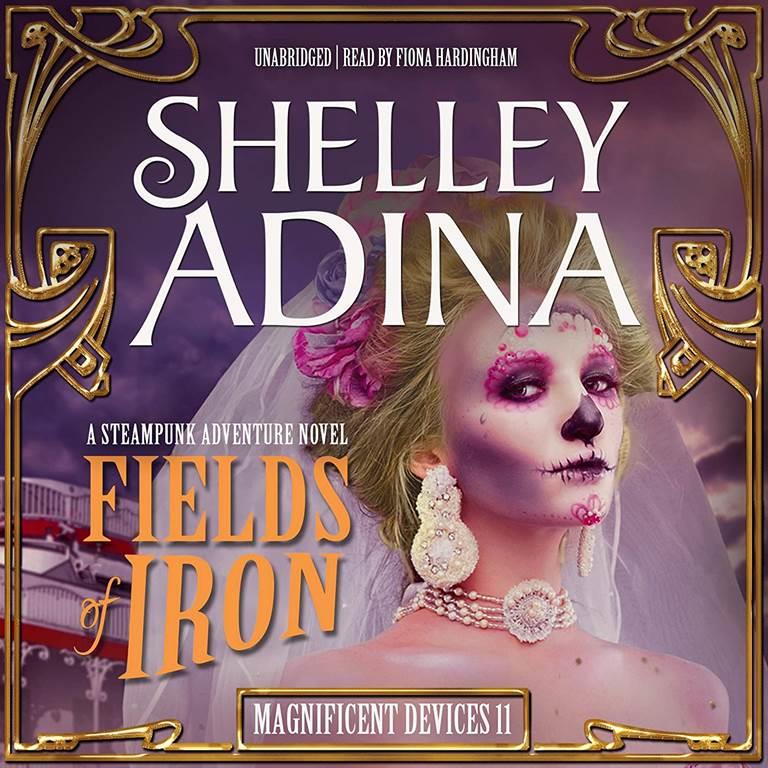 Fields of Iron: A Steampunk Adventure Novel: The Magnificent Devices Series, book 11 (Magnificent Devices Series, 11)