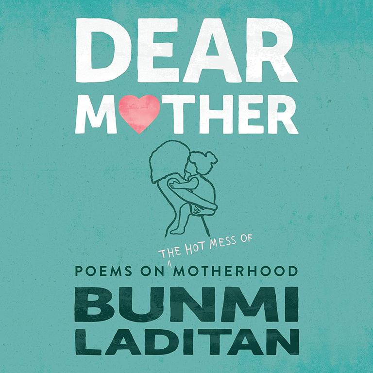 Dear Mother: Poems on the hot mess of motherhood