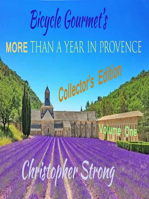 Bicycle Gourmet's More Than a Year in Provence: Collectors Edition, Volume One