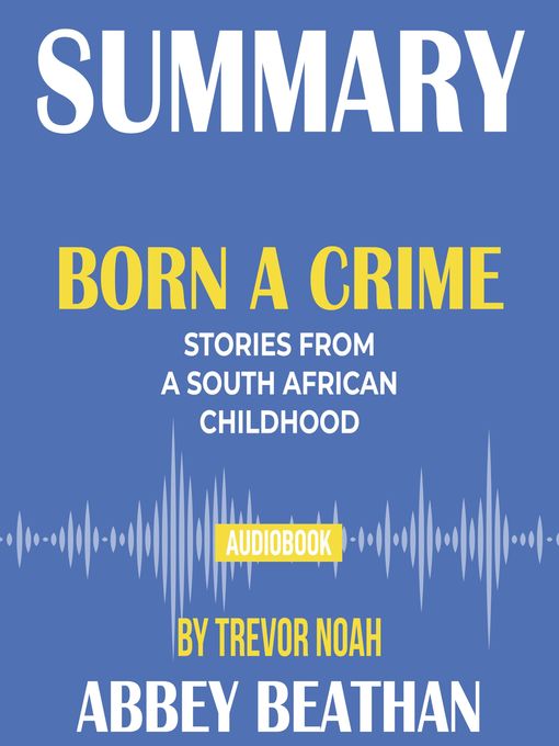 Summary of Born a Crime: Stories from a South African Childhood by Trevor Noah