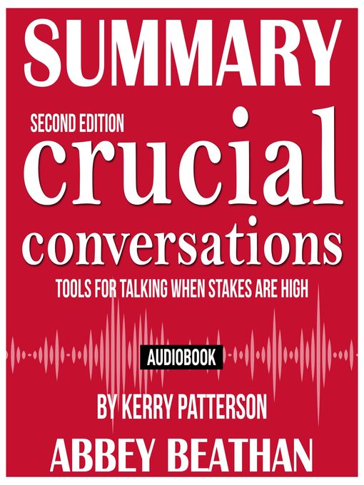 Summary of Crucial Conversations: Tools for Talking When Stakes Are High, Second Edition by Kerry Patterson