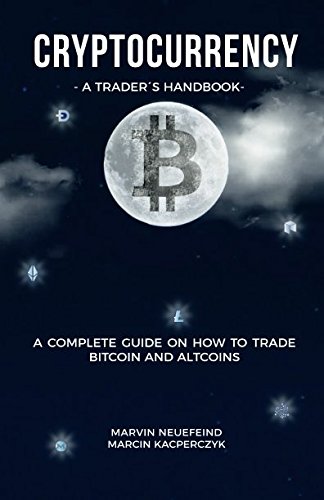 Cryptocurrency - A Trader's Handbook