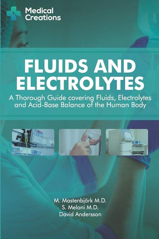 Fluids and Electrolytes: A Thorough Guide covering Fluids, Electrolytes and Acid-Base Balance of the Human Body