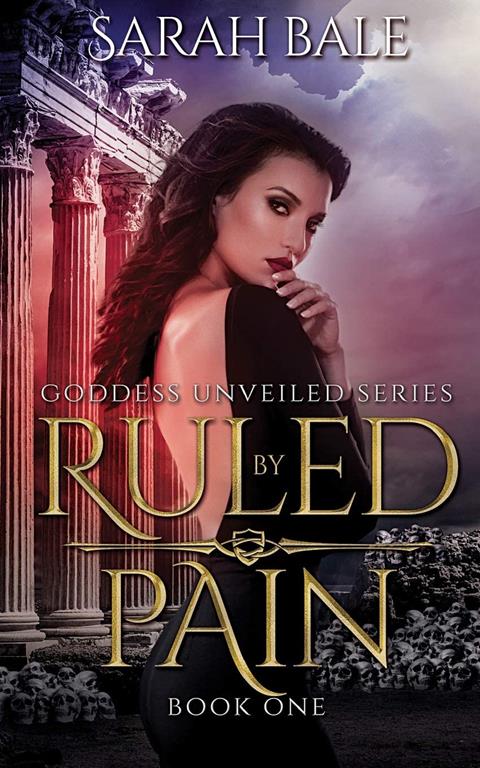 Ruled By Pain: Goddess Unveiled Book One