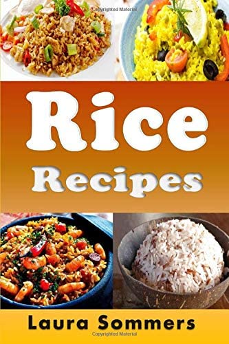 Rice Recipes: Cookbook Full of Quick Healthy Rice Recipes