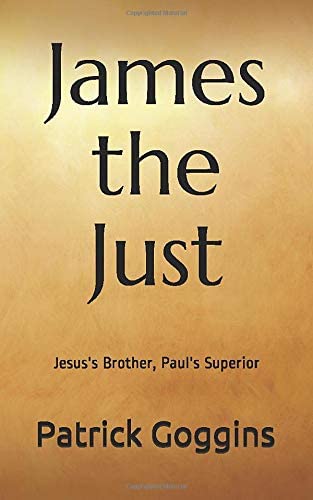 James the Just: Jesus's Brother, Paul's Superior