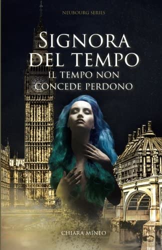 Signora del Tempo: Il tempo non concede perdono (Neubourg Series) (Volume 3) (Italian Edition)