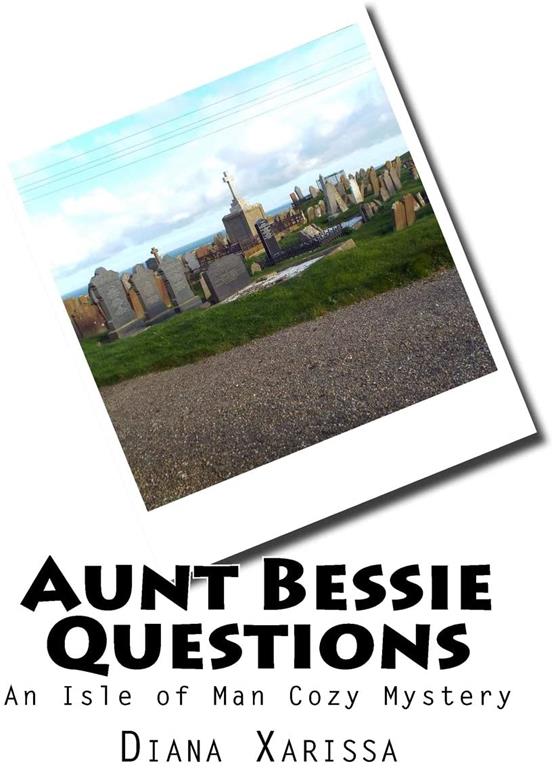 Aunt Bessie Questions (An Isle of Man Cozy Mystery)