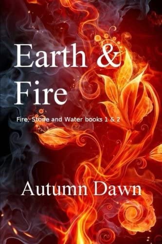 Earth &amp; Fire: Fire, Stone &amp; Water (Volume 1)