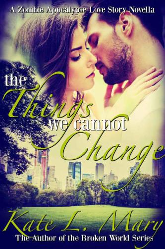 The Things We Cannot Change (A Zombie Apocalypse Love Story) (Volume 5)