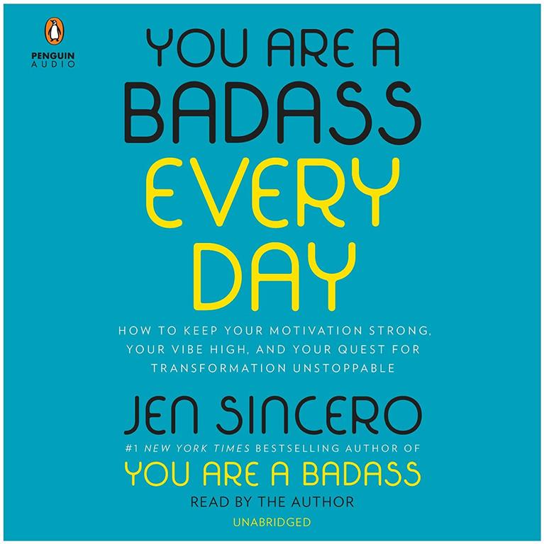 You Are a Badass Every Day: How to Keep Your Motivation Strong, Your Vibe High, and Your Quest for Transformation Unstoppable