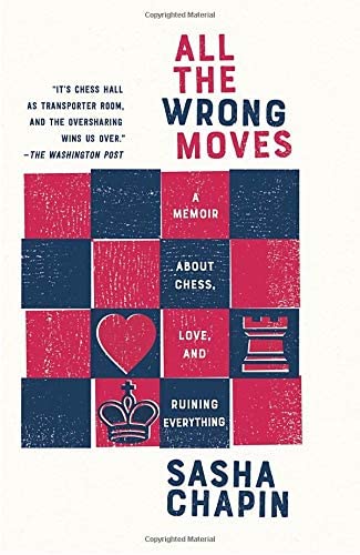 All the Wrong Moves: A Memoir About Chess, Love, and Ruining Everything