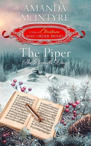 The Piper; The Eleventh Day (The 12 Days of Christmas Mail-Order Brides): Book 11 (The Twelve Days of Christmas Mail-Order Brides) (Volume 11)