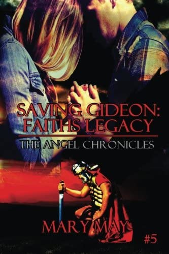 Saving Gideon: Faith's Legacy (The Angel Chronicles) (Volume 5)