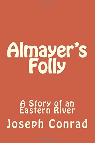 Almayer's Folly: A Story of an Eastern River