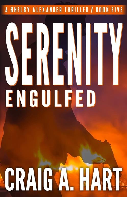 Serenity Engulfed (The Shelby Alexander Thriller Series) (Volume 5)