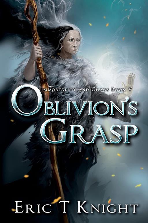 Oblivion's Grasp (Immortality and Chaos) (Volume 5)