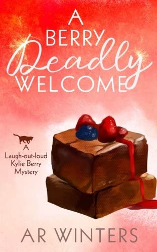 A Berry Deadly Welcome: A Laugh-Out-Loud Kylie Berry Mystery