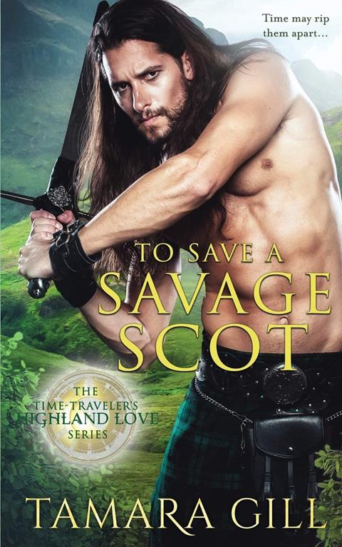 To Save a Savage Scot (A Time Travelers Highland Love) (Volume 2)