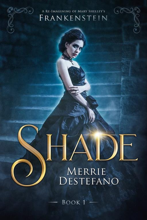 Shade: A Re-Imagining of Mary Shelley's Frankenstein (The Frankenstein Saga) (Volume 1)